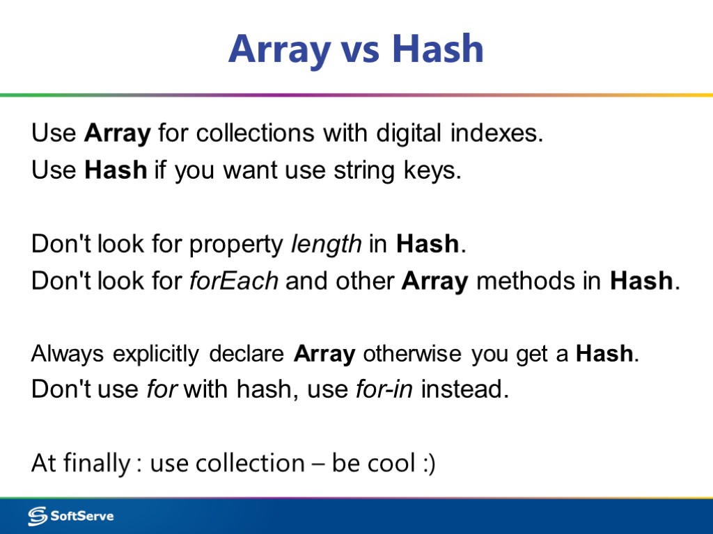 Array vs Hash Use Array for collections with digital indexes. Use Hash if you